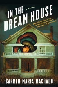 خاطره‌پردازی کارمن ماریا ماچادو، در خانه‌ی رؤیا In the Dream House: A Memoir