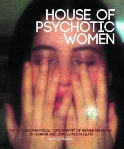 کرلا جَنیس، خانه‌ی زنان روان‌پریش: مکان‌نگاری شخصی از روان‌رنجوری زنان در فیلم‌های وحشت و بهره‌کشی خاطره‌پردازی House of Psychotic Women: An Autobiographical Topography of Female Neurosis in Horror and Exploitation Films